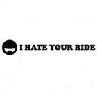 Наклейка «I Hate Your Ride»