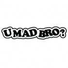 Наклейка «Umad Bro?»